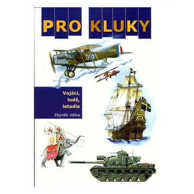 Pro kluky - Vojáci, lodě, letadla (Zbyněk Válka)