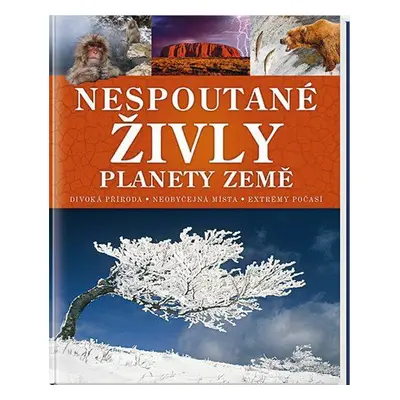 Nespoutané živly planety Země - Divoká příroda * Neobyčejná místa * Extrémy počasí (Robert Raymo