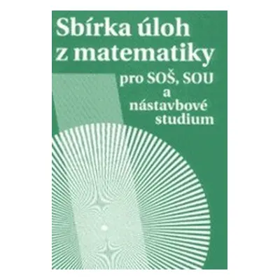 Sbírka úloh z matematiky pro SOŠ, SOU a nástavbové studium (Milada Hudcová)