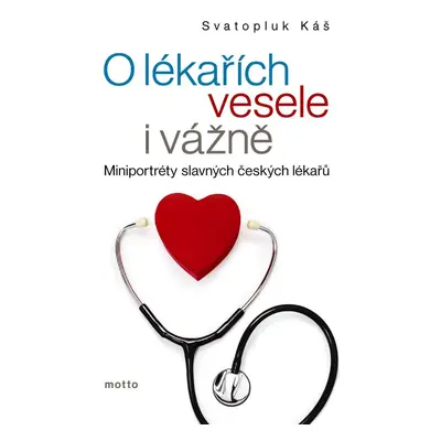 O lékařích vesele i vážně - aneb Miniportréty slavných českých lékařů (Svatopluk Káš)