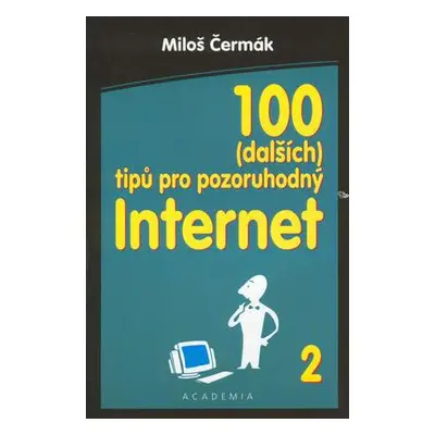 100 (dalších) tipů pro pozoruhodný internet (Miloš Čermák)