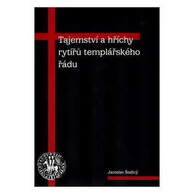 Tajemství a hříchy rytířů templářského řádu (Josef Šedivý)