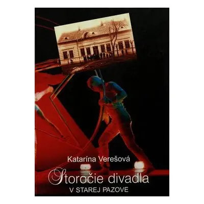 Storočie divadla V starej pazove (Katarína Verešová) (slovensky)