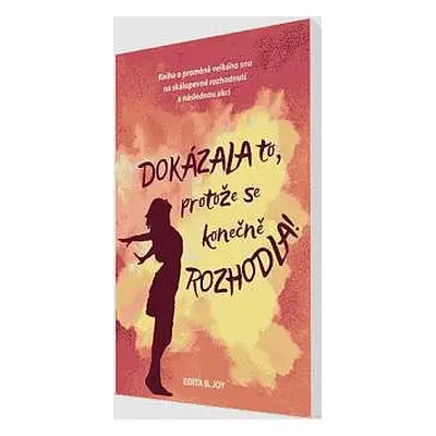 Dokázala to, protože se konečně rozhodla! (Edita B. Joy)