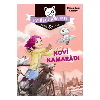 Zvířecí agenti Kati-e a Ti-bot - Noví kamarádi (Riina Kaarla)