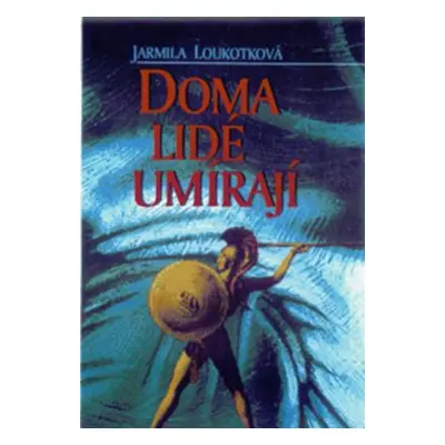 Doma lidé umírají (Jarmila Loukotková)