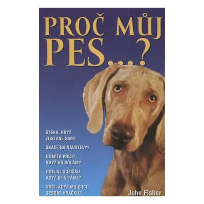 Proč můj pes...? (John Fisher)