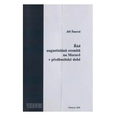 Řád augustiniánů eremitů na Moravě v předhusitské době (Jiří Šmeral)