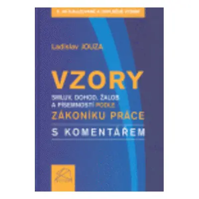 Vzory smluv, dohod, žalob a písemností podle zákoníku práce s komentářem (Ladislav Jouza)