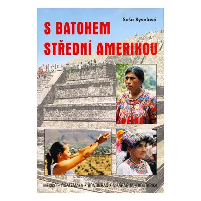 S batohem Střední Amerikou (Saša Ryvolová)