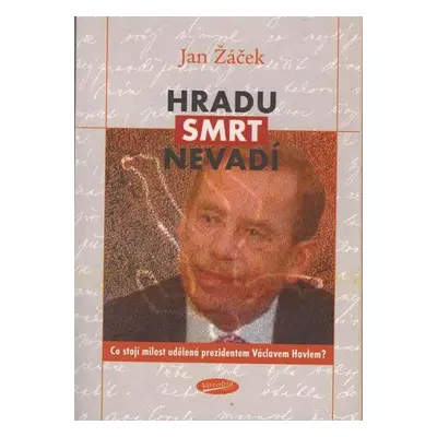 Hradu smrt nevadí - Co stojí milost udělená prezidentem Václavem Havlem? (Jan Žáček)