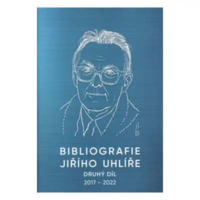 Bibliografie Jiřího Uhlíře, druhý díl, 1. 7. 2017 - 1. 7. 2022 (Jiří Uhlíř)