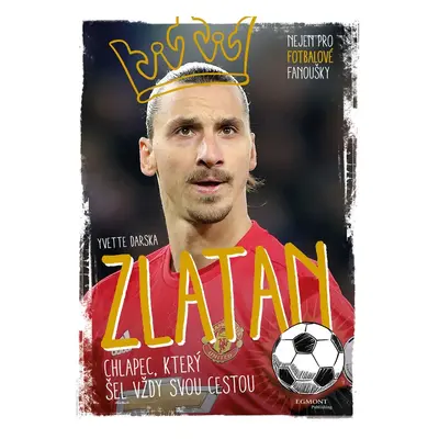 Zlatan - chlapec, který šel vždy svou cestou (Yvette Darska)