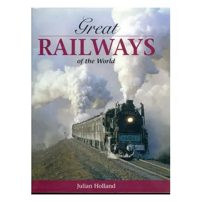 Great Railways of the World (Julian Holland) (EN)