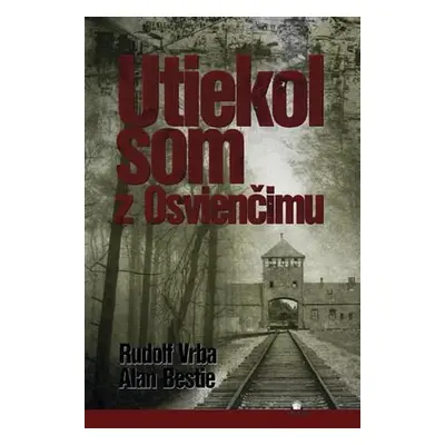 Utiekol som z Osvienčimu (Vrba Rudolf) (slovensky)