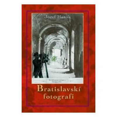 Bratislavskí fotografi (Jozef Hanák) (slovensky)