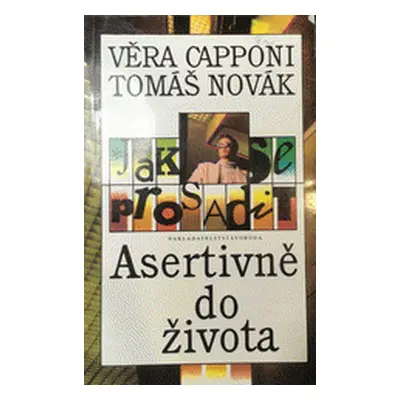 Jak se prosadit - Asertivně do života (Věra Capponi)