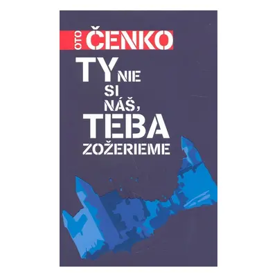 Ty nie si náš, teba zožerieme (Oto Čenko) (slovensky)