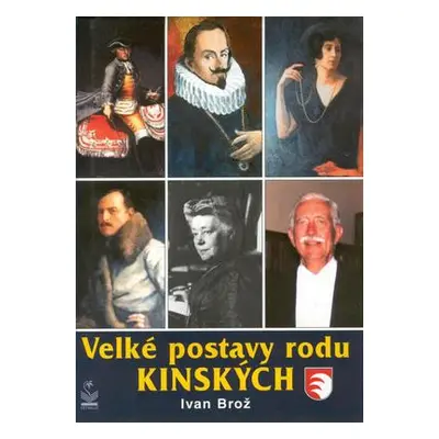 Velké postavy rodu Kinských (Ivan Brož)