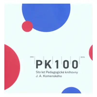 PK 100 – Sto let Pedagogické knihovny J. A. Komenského: 1919-2019 (Pavel Hlubuček)