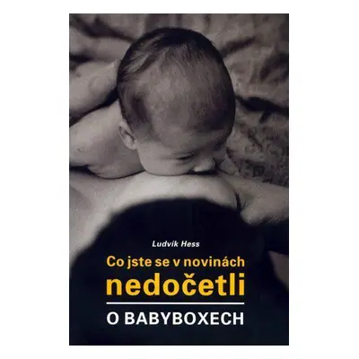 Co jste se v novinách nedočetli o babyboxech (Ludvík Hess)