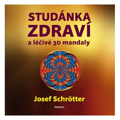 Studánka zdraví a léčivé 3D mandaly (Josef Schrötter)