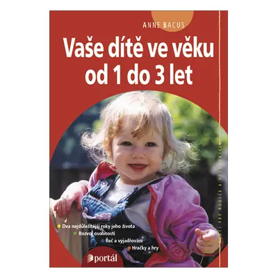 Vaše dítě ve věku od 1 do 3 let - Dva nejdůležitější roky života. Vývoj výchova a potřeby dítěte