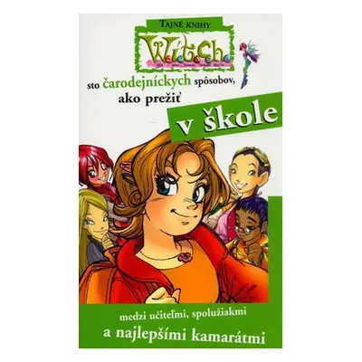 W.i.t.c.h. - sto čarodejných spôsobov ako prežiť v škole (Kolektív autorov) (slovensky)