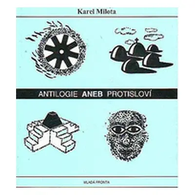 Antilogie aneb protisloví - Milota Karel lehce poškozeno (Karel Milota)