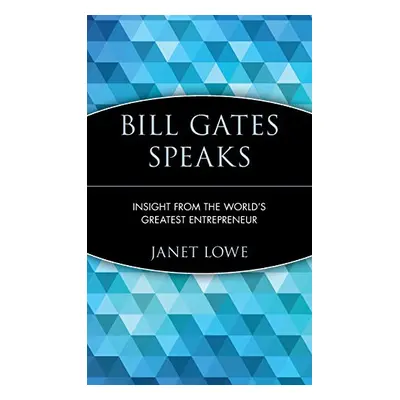 Bill Gates Speaks - Insight from the World s Greatest Entrepreneur (Janet Lowe) (EN)