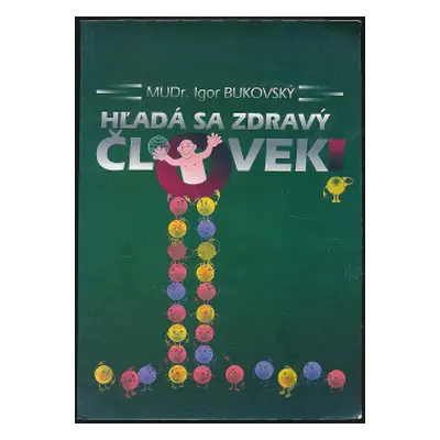 Hľadá sa zdravý človek (MUDr. Igor Bukovský) (slovensky)