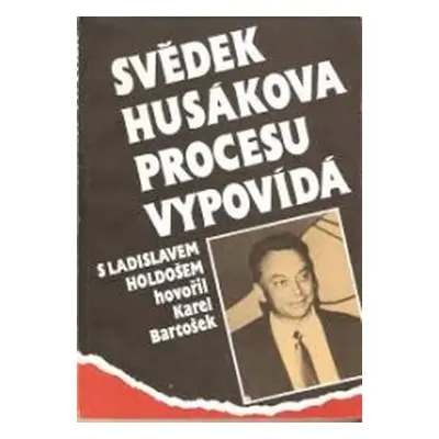 Svědek Husákova procesu vypovídá (Ladislav Holdoš)