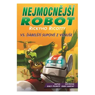 Nejmocnější robot Rickyho Ricotty vs. ďábelští supové z Venuše (Dav Pilkey)