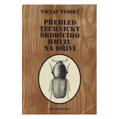 Přehled technicky škodícího hmyzu na dříví (Václav Vysoký)