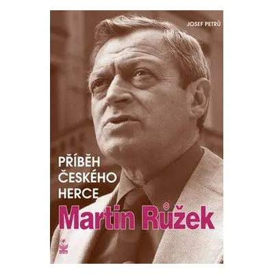 Martin Růžek. Příběh českého herce (Petrů, Josef)