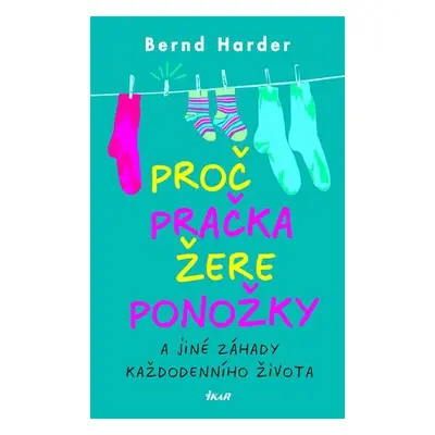 Proč pračka žere ponožky a jiné záhady.. (Harder Bernd)