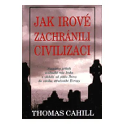 Jak Irové zachránili civilizaci (Thomas Cahill)