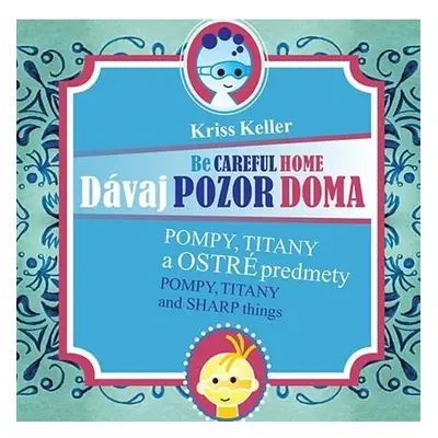 Dávaj pozor doma - Pompy, Titany a ostré predmety (Kriss Keller) (slovensky)