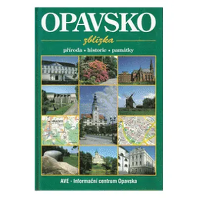 Opavsko zblízka : příroda, historie, památky (Solnický, Josef,Zwach, Ivan,Frank, Miroslav)