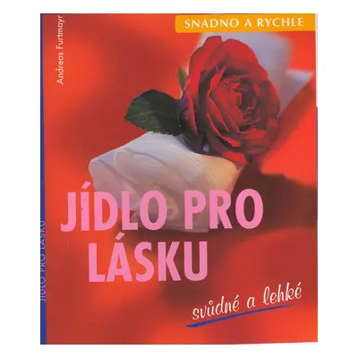 Jídlo pro lásku svůdné a lehké (Andreas Furtmayr)