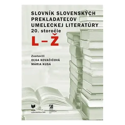 Slovník slovenských prekladateľov umeleckej literatúry 20. storočie (L - Ž) (Oľga Kovačičová) (s