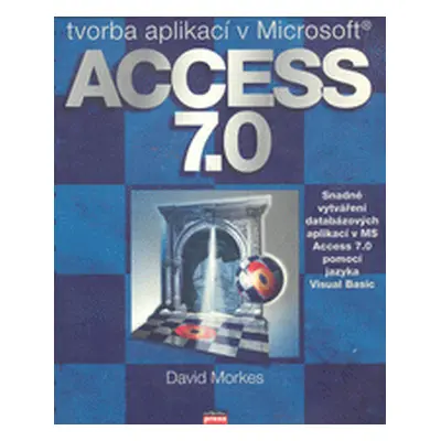 Tvorba aplikací v Microsoft Access 7.0 - Snadné vytváření databázových aplikací v MS Access 7.0 