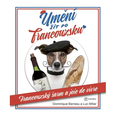 Umění žít po francouzsku - Francouzský šarm a joie de vivre (Dominique Barreu)