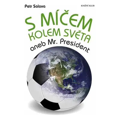 S míčem kolem světa aneb Mr. President (Salava Petr)