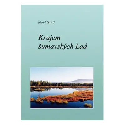 Krajem šumavských Lad (Karel Petráš)