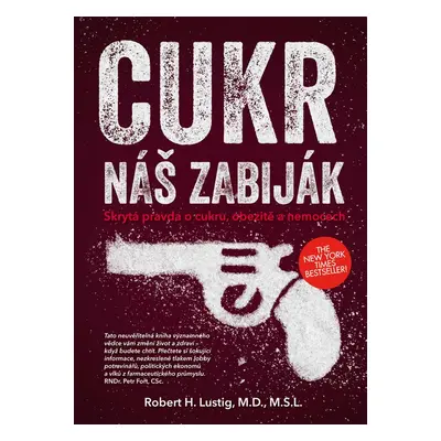 Cukr - náš zabiják - Skrytá pravda o cukru, obezitě a nemocech (Robert H. Lustig)