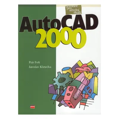 AutoCAD 2000 učebnice pro Střední Školy (Ing. Petr Fořt)