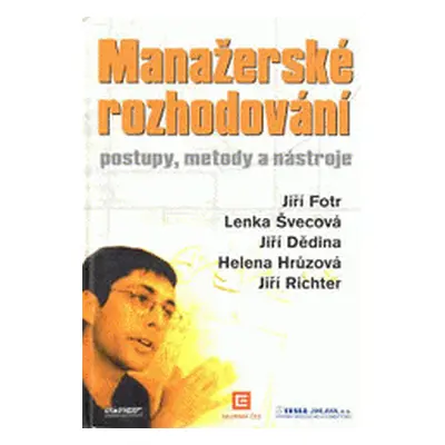 Manažerské rozhodování. Postupy, metody a nástroje (Jiří Fotr)