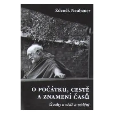 O počátku, cestě a znamení časů (Zdeněk Neubauer)