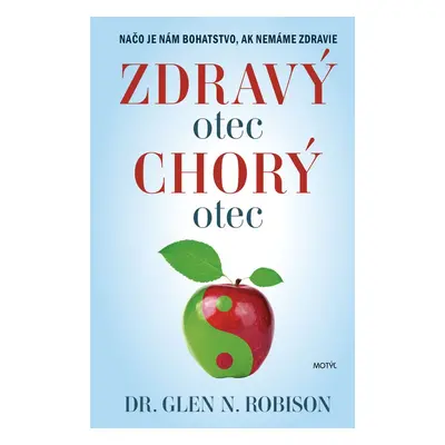 Zdravý otec, chorý otec - Načo je nám bohatstvo, ak nemáme zdravie (Glen N. Robinson) (slovensky